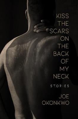 Book cover for Kiss the Scars on the Back of My Neck