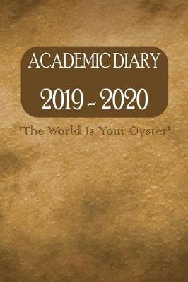 Book cover for Academic Diary 2019 - 2020 'the World Is Your Oyster'