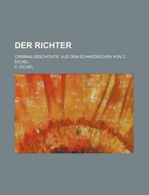 Book cover for Der Richter; Criminalgeschichte. Aus Dem Schwedischen Von C. Eichel