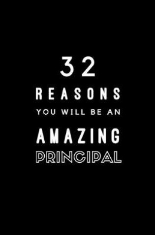 Cover of 32 Reasons You Will Be An Amazing Principal