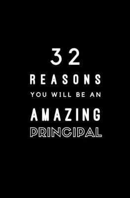 Cover of 32 Reasons You Will Be An Amazing Principal