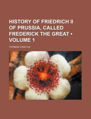 Book cover for History of Friedrich II of Prussia, Called Frederick the Great (Volume 1)