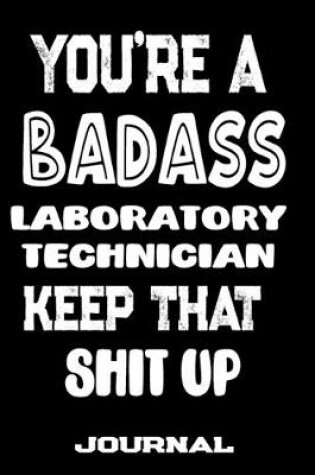 Cover of You're A Badass Laboratory Technician Keep That Shit Up