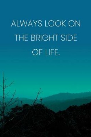 Cover of Inspirational Quote Notebook - 'Always Look On The Bright Side Of Life.' - Inspirational Journal to Write in - Inspirational Quote Diary