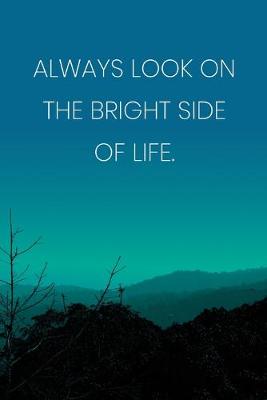 Book cover for Inspirational Quote Notebook - 'Always Look On The Bright Side Of Life.' - Inspirational Journal to Write in - Inspirational Quote Diary