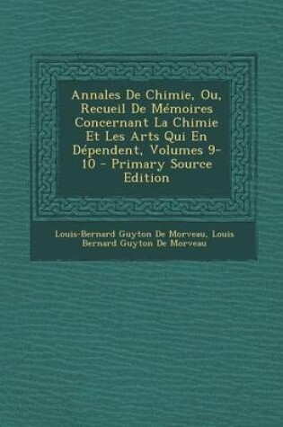 Cover of Annales de Chimie, Ou, Recueil de Memoires Concernant La Chimie Et Les Arts Qui En Dependent, Volumes 9-10 - Primary Source Edition