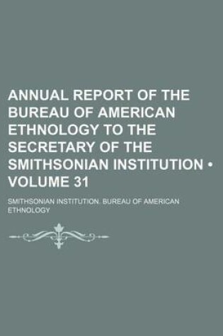 Cover of Annual Report of the Bureau of American Ethnology to the Secretary of the Smithsonian Institution (Volume 31)