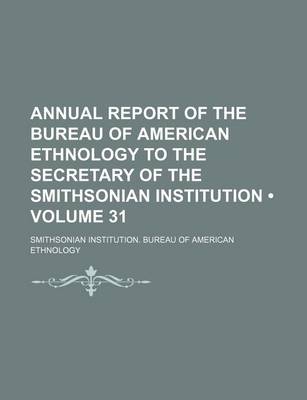 Book cover for Annual Report of the Bureau of American Ethnology to the Secretary of the Smithsonian Institution (Volume 31)