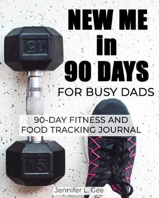 Book cover for New Me in 90 Days for Busy Dads