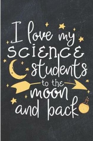 Cover of I Love My Science Students to the Moon and Back