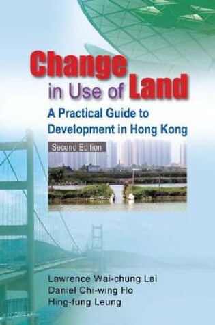 Cover of Change in Use of Land – A Practical Guide to Development in Hong Kong