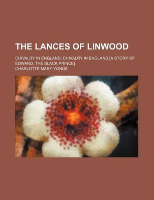 Book cover for The Lances of Linwood; Chivalry in England Chivalry in England [A Story of Edward, the Black Prince]