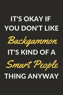 Book cover for It's Okay If You Don't Like Backgammon It's Kind Of A Smart People Thing Anyway