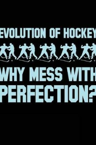 Cover of Evolution Of Hockey Why Mess With Perfection?