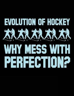 Book cover for Evolution Of Hockey Why Mess With Perfection?