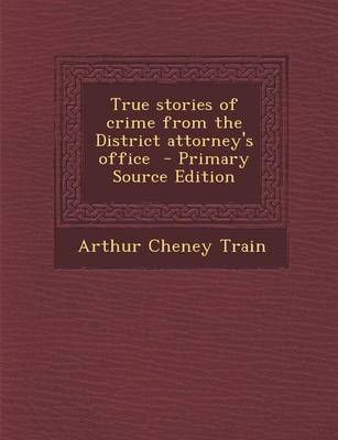 Book cover for True Stories of Crime from the District Attorney's Office - Primary Source Edition