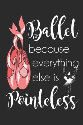 Book cover for Ballet Because Everything Else Is Pointeless