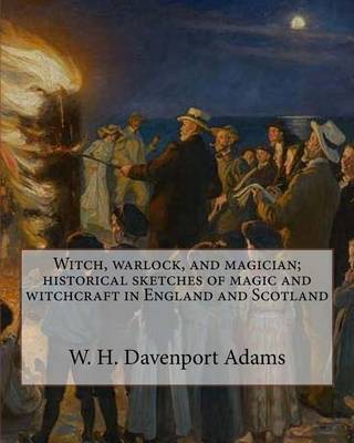 Book cover for Witch, warlock, and magician; historical sketches of magic and witchcraft in England and Scotland