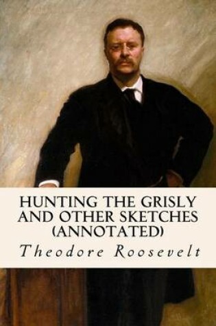 Cover of Hunting the Grisly and Other Sketches (annotated)