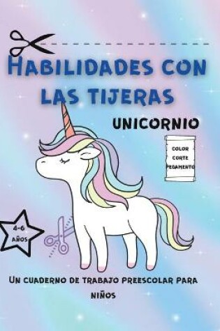 Cover of Habilidades De Tijera Unicornio Libro De Trabajo Para Niños Pequeños