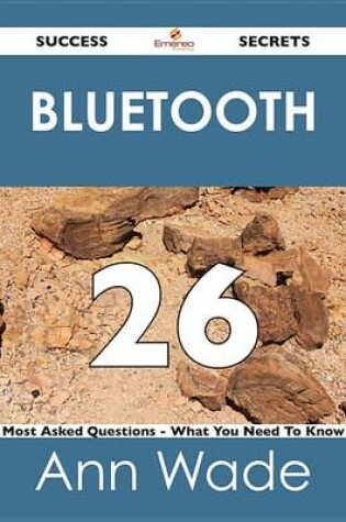 Cover of Bluetooth 26 Success Secrets - 26 Most Asked Questions on Bluetooth - What You Need to Know