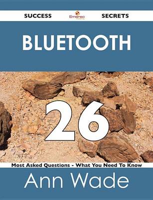 Book cover for Bluetooth 26 Success Secrets - 26 Most Asked Questions on Bluetooth - What You Need to Know