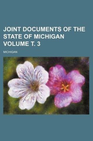 Cover of Joint Documents of the State of Michigan Volume . 3