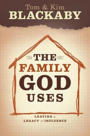 Cover of Family God Uses, The: Leaving a Legacy of Influence