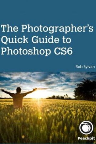 Cover of Photographer's Quick Guide to Photoshop CS6, The