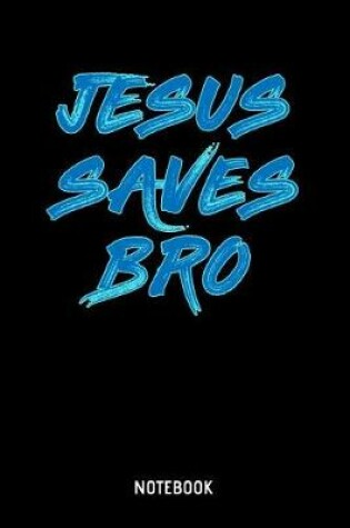 Cover of Jesus Saves Bro Notebook