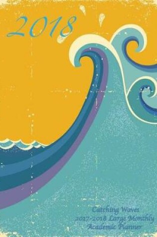 Cover of 2018- Catching Waves 2017-2018 Large Monthly Academic Planner