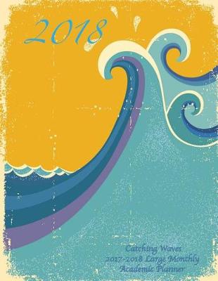 Cover of 2018- Catching Waves 2017-2018 Large Monthly Academic Planner