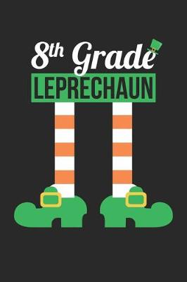 Book cover for St. Patrick's Day Notebook - 8th Grade Leprechaun Funny Teacher St Patricks Day - St. Patrick's Day Journal