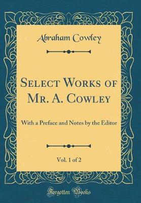Book cover for Select Works of Mr. A. Cowley, Vol. 1 of 2