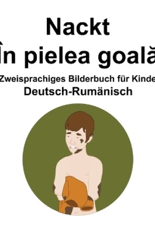 Cover of Deutsch-Rumänisch Nackt / În pielea goal&#259; Zweisprachiges Bilderbuch für Kinder