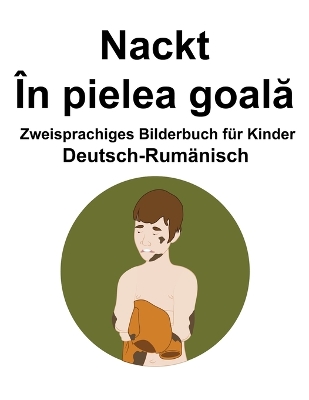 Book cover for Deutsch-Rumänisch Nackt / În pielea goal&#259; Zweisprachiges Bilderbuch für Kinder