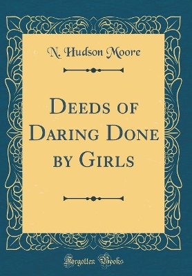 Book cover for Deeds of Daring Done by Girls (Classic Reprint)