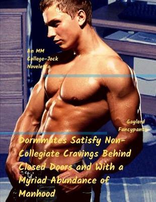 Book cover for Dormmates Satisfy Non-Collegiate Cravings Behind Closed Doors and with a Myriad Abundance of Manhood