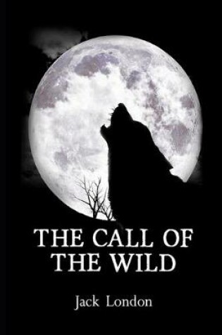 Cover of The Call of the Wild By Jack London (Action & Adventure fictional Novel) "Annotated Edition"