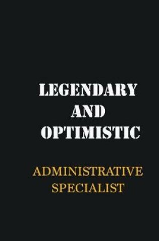 Cover of Legendary and Optimistic Administrative Specialist