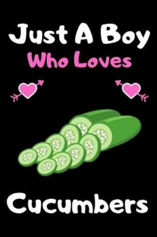 Cover of Just a boy who loves cucumbers