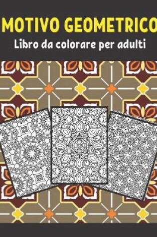 Cover of Motivi geometrici Libro da colorare per adulti