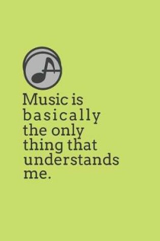 Cover of Music Is Basically the Only Thing That Understands Me.