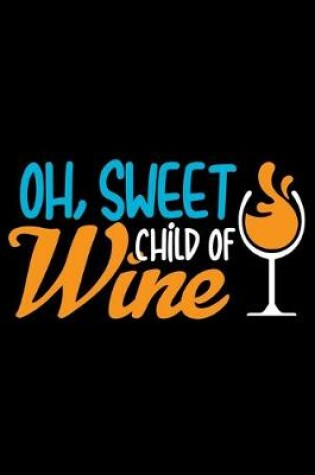 Cover of Oh, Sweet Child of Wine