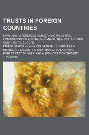 Cover of Trusts in Foreign Countries; Laws and References Concerning Industrial Combinations in Australia, Canada, New Zealand and Continental Europe