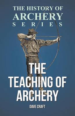 Cover of The Teaching of Archery (History of Archery Series)