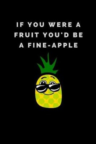 Cover of If You Were a Fruit You'd Be a Fine-Apple