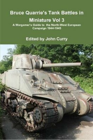 Cover of Bruce Quarrie's Tank Battles in Miniature Vol 3 A Wargamer's Guide to the North-West European Campaign 1944-1945