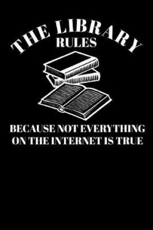 Cover of The Library Rules Because not everything on the Internet is true