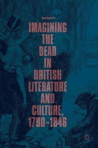 Cover of Imagining the Dead in British Literature and Culture, 1790-1848